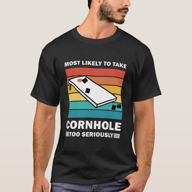 Am wahrscheinlichsten ist, dass Cornhole zu ernst  T-Shirt (Vorderseite)