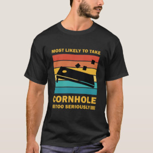 Am wahrscheinlichsten ist, dass Cornhole zu ernst  T-Shirt