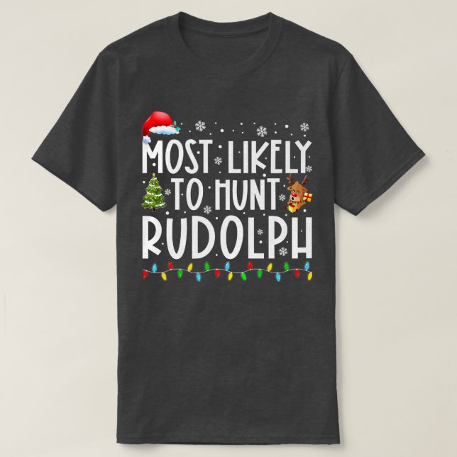 Am wahrscheinlichsten ist die Jagd auf Rudolph Xma T-Shirt (Design vorne)