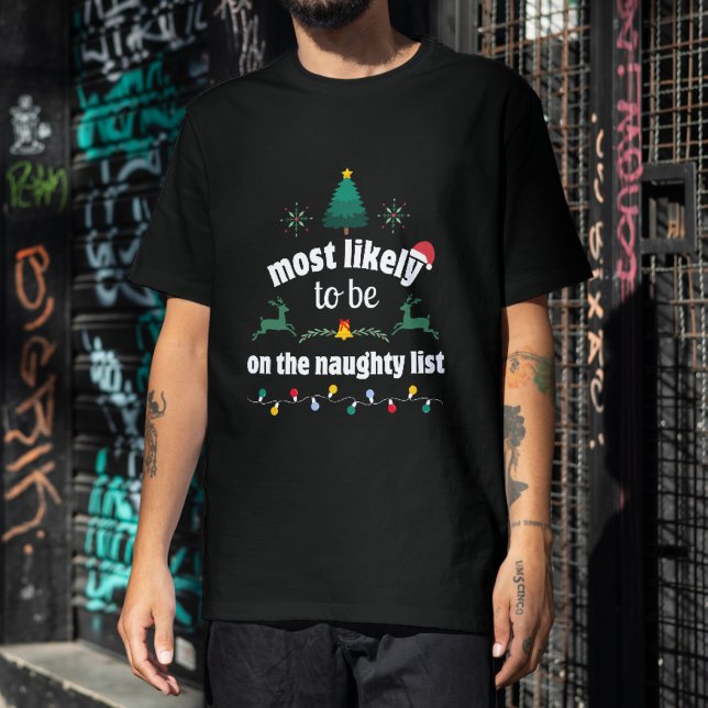 Am wahrscheinlichsten ist es, auf der Naughty List T-Shirt (Von Creator hochgeladen)