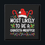 Am wahrscheinlichsten ist es, ein Gangsta Wrapper  Magnet<br><div class="desc">Am ehesten ein Gangsta Wrapper Familienweihnachtsfest T - Shirt</div>