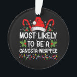 Am wahrscheinlichsten ist es, ein Gangsta Wrapper  Ornament<br><div class="desc">Am ehesten ein Gangsta Wrapper Familienweihnachtsfest T - Shirt</div>