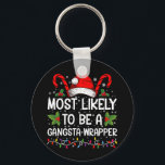 Am wahrscheinlichsten ist es, ein Gangsta Wrapper  Schlüsselanhänger<br><div class="desc">Am ehesten ein Gangsta Wrapper Familienweihnachtsfest T - Shirt</div>