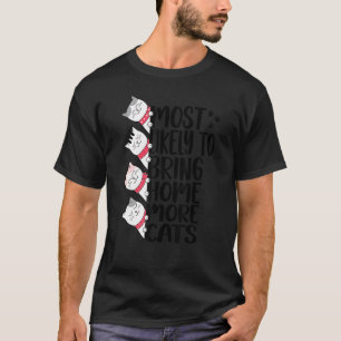 Am Wahrscheinlichsten Mehr Katzen Nach Hause Bring T-Shirt