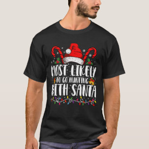 Am Wahrscheinlichsten Mit Santa Hunt Xmas Auf Die  T-Shirt