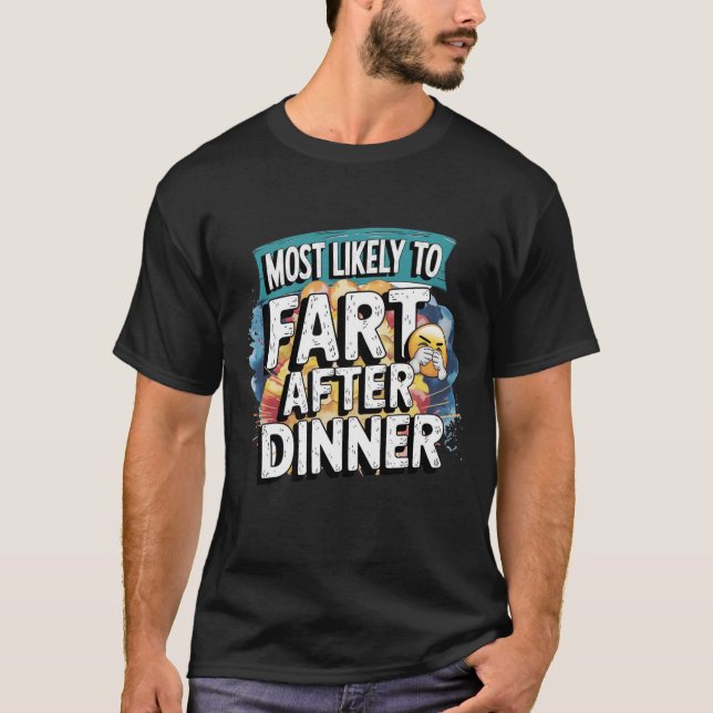 😂 am wahrscheinlichsten nach dem Abendessen Furz  T-Shirt (Vorderseite)
