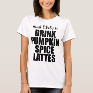 Am wahrscheinlichsten Pumpkin Spice Lattes trinkt  T-Shirt