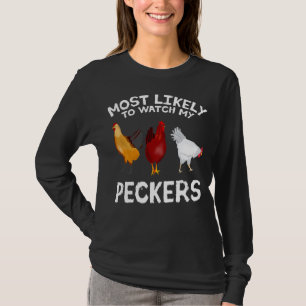 Am wahrscheinlichsten schauen meine Peckers Chicke T-Shirt