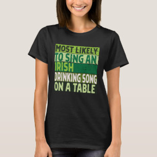 Am wahrscheinlichsten singt man ein irisches Drink T-Shirt