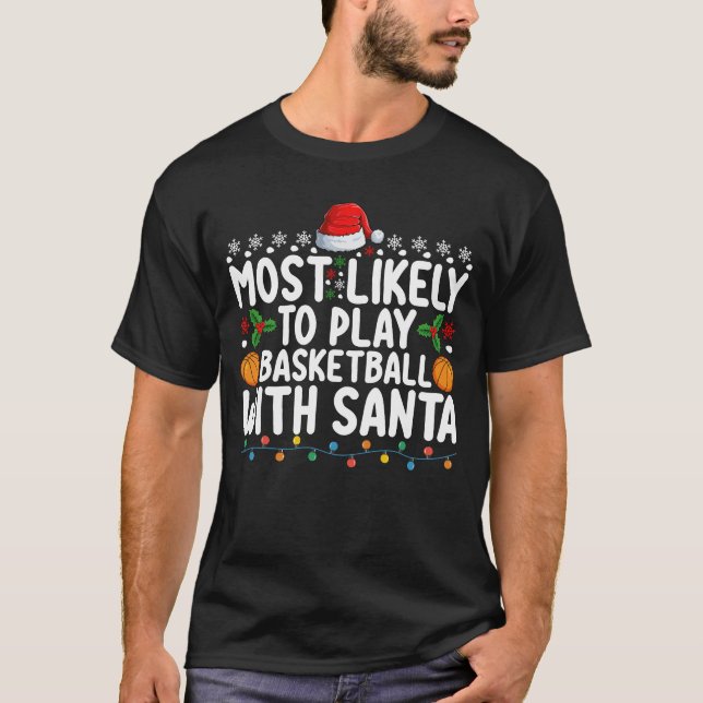 Am wahrscheinlichsten spielt Basketball mit Santa  T-Shirt (Vorderseite)