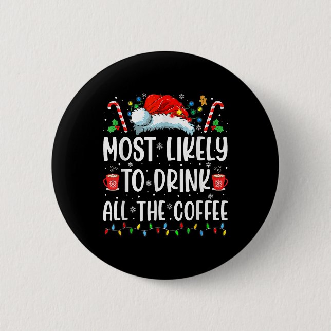 Am wahrscheinlichsten trinken Sie alle Kaffee Spaß Button (Vorderseite)