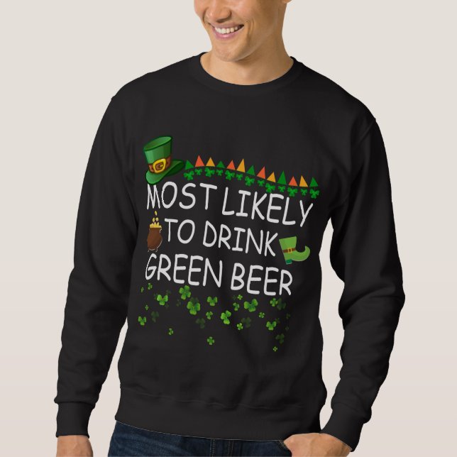 Am wahrscheinlichsten trinkt grünes Bier Matching  Sweatshirt (Vorderseite)
