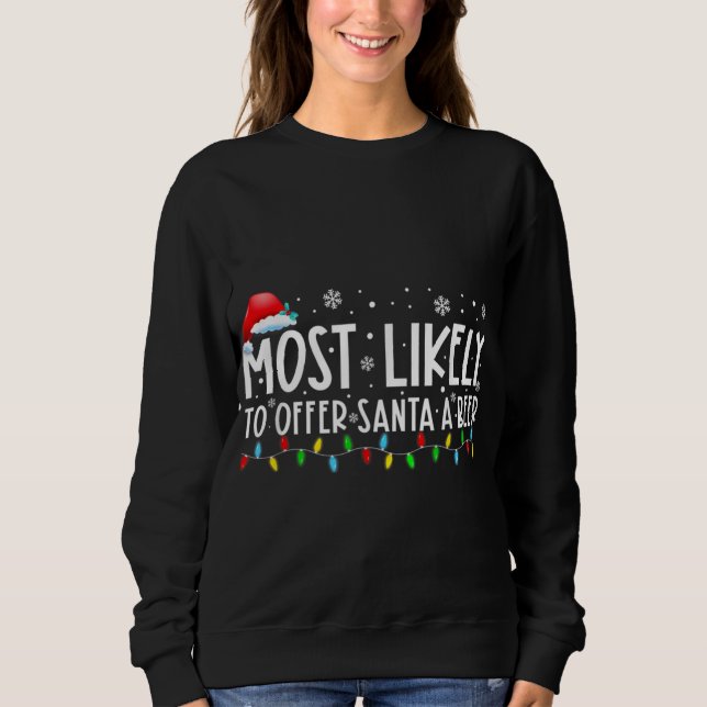 Am wahrscheinlichsten, um Santa A Bier Funny Drink Sweatshirt (Vorderseite)