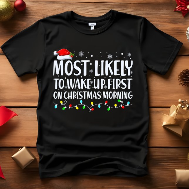 Am wahrscheinlichsten WECKE die ersten CHRISTMAS M T-Shirt (FUNNY T-SHIRT FOR EARLY RISERS! MOST LIKELY TO WAKE UP FIRST ON CHRISTMAS MORNING FAMILY MATCHING )