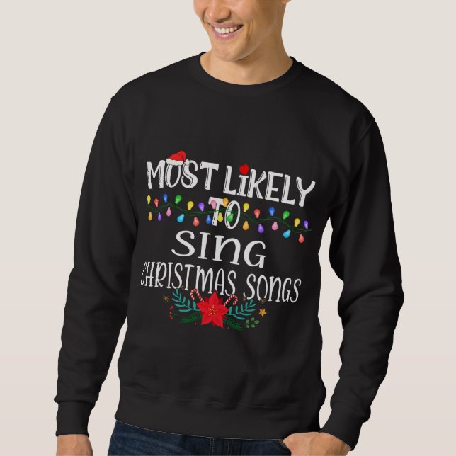 Am wahrscheinlichsten Weihnachtslieder zu singen F Sweatshirt (Vorderseite)