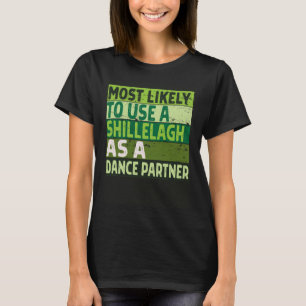 Am wahrscheinlichsten wird ein Shillelagh als Tanz T-Shirt