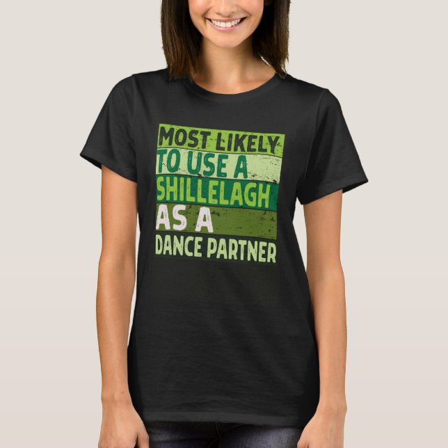 Am wahrscheinlichsten wird ein Shillelagh als Tanz T-Shirt (Vorderseite)