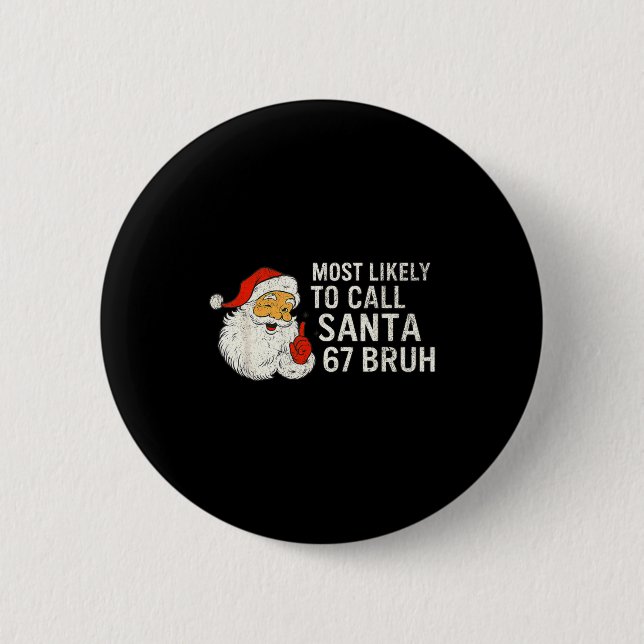 Am wahrscheinlichsten wird Santa 67 Six Seven Bruh Button (Vorderseite)