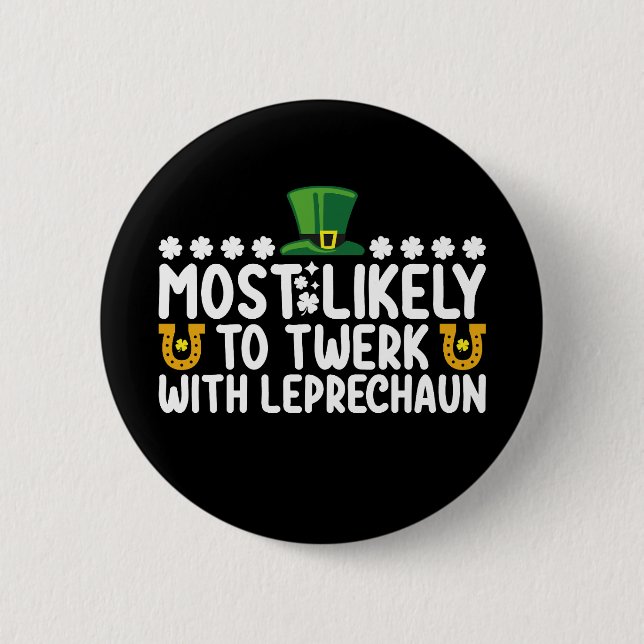 Am wahrscheinlichsten wird Twerk mit Leprechaun Da Button (Vorderseite)