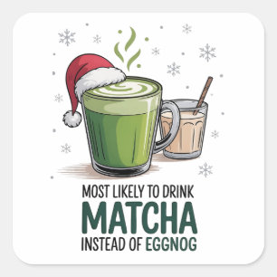 Am wahrscheinlichsten zu trinken Matcha statt Eggn Quadratischer Aufkleber