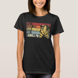 Am wahrscheinlichsten, Zuhause eine Guinea zu brin T-Shirt