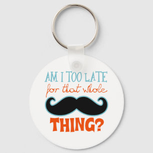 Am zu Late Mustache Schlüsselanhänger