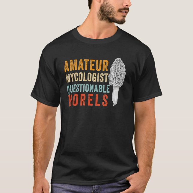 Amateur Mycologist with Questionable Morels - Morc T-Shirt (Vorderseite)