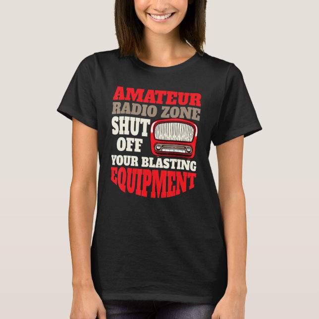 Amateur Radio Zone Shut Off Your Blasting Eqipment T-Shirt (Vorderseite)