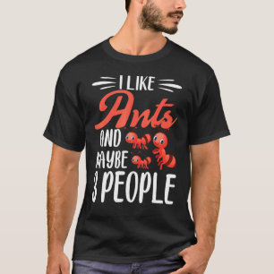 Ameise Ich mag Ameisen und vielleicht 3 Leute T-Shirt