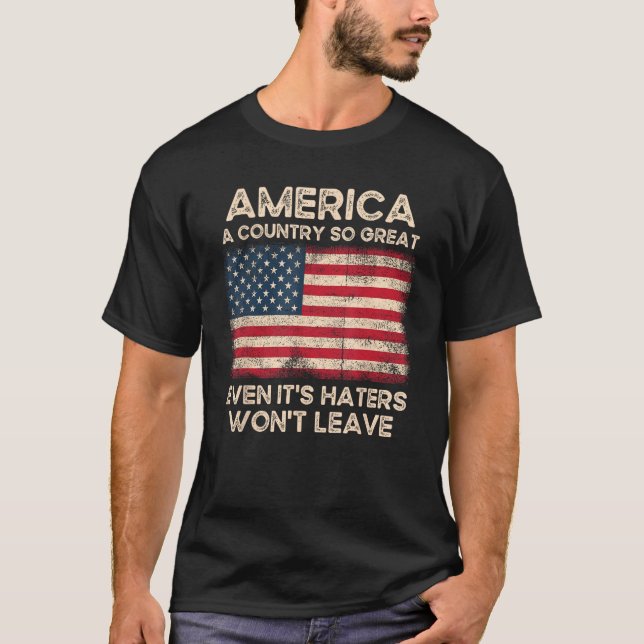 America a Country so Great Even It s Haters Won t  T-Shirt (Vorderseite)