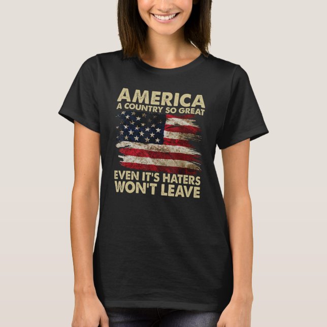 America A Country So Great Even It s Haters Won t  T-Shirt (Vorderseite)