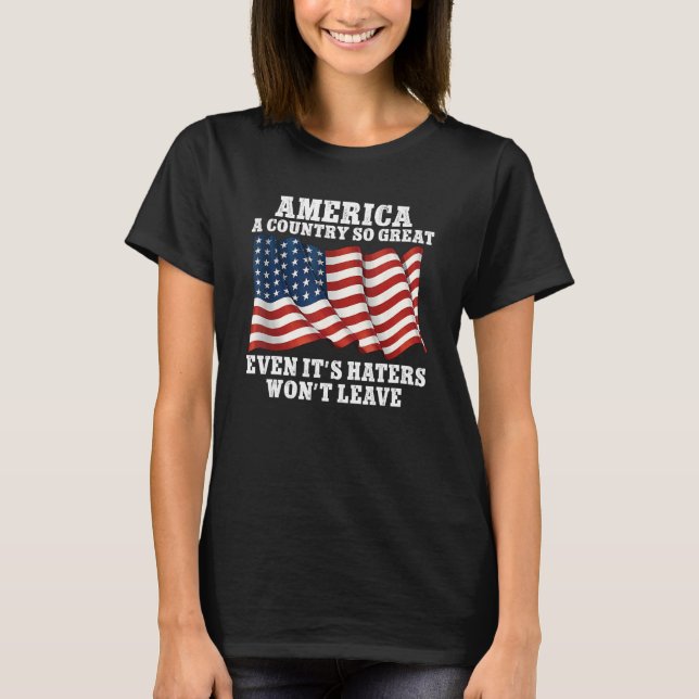 America a country so great even it s Haters won t  T-Shirt (Vorderseite)