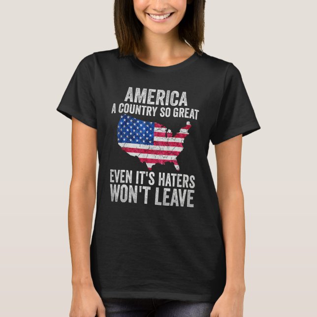America A Country So Great Even It s Haters Won t  T-Shirt (Vorderseite)
