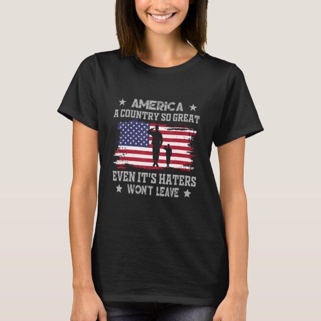 America A Country So Great Even It s Haters Won t  T-Shirt (Vorderseite)