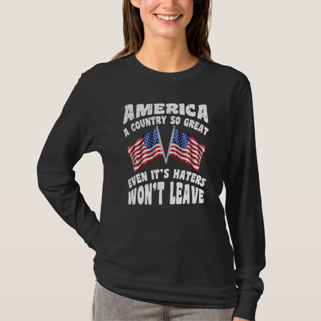 America A Country So Great Even It s Haters Won t  T-Shirt (Vorderseite)