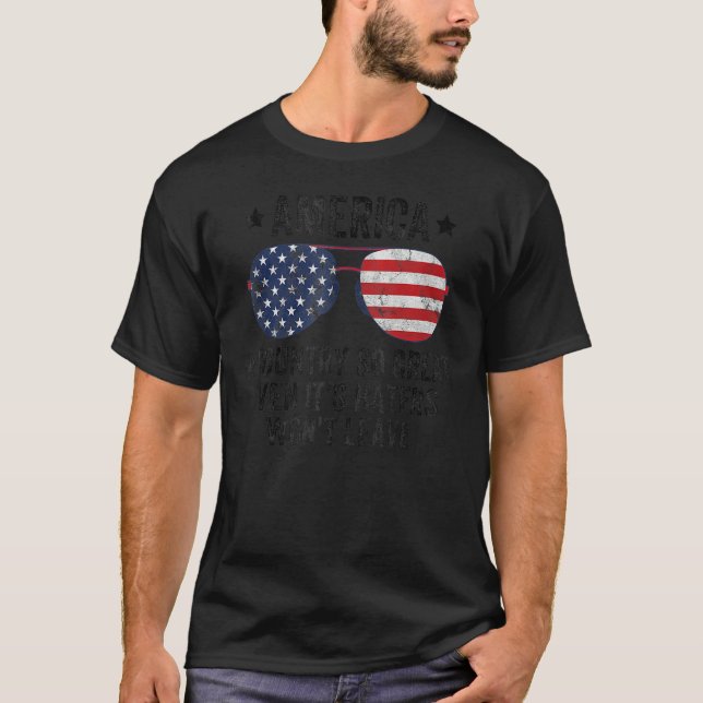 America A Country So Great Even It s Haters Won t  T-Shirt (Vorderseite)