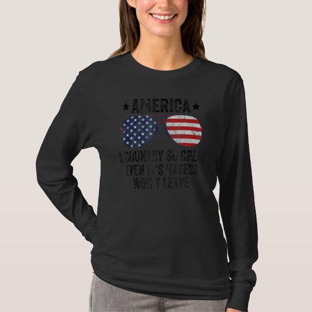 America A Country So Great Even It s Haters Won t  T-Shirt (Vorderseite)