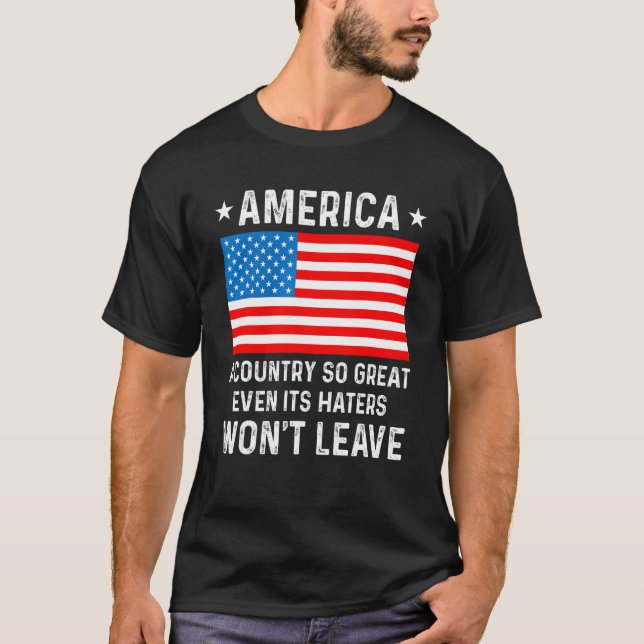 America  A Country So Great Even Its Haters Won t  T-Shirt (Vorderseite)