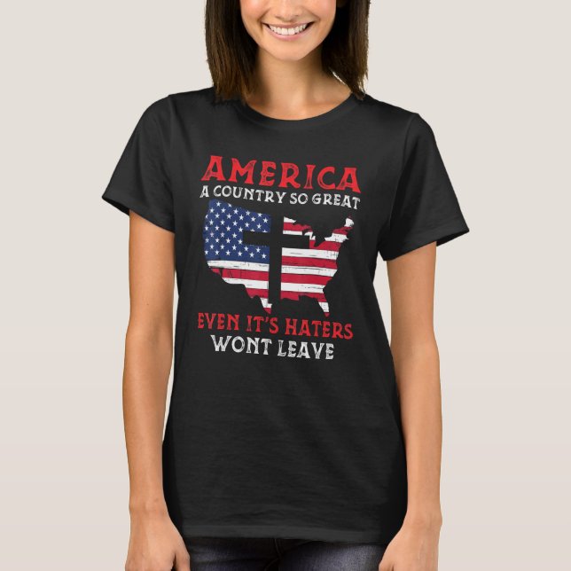 America A Country So Great Even Its Haters Wont Le T-Shirt (Vorderseite)