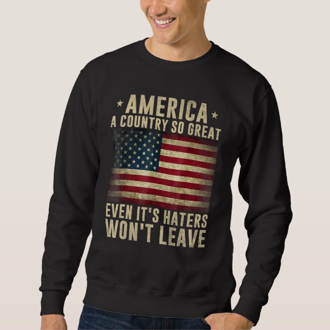 America a country so great even it's Haters won't  Sweatshirt (Vorderseite)