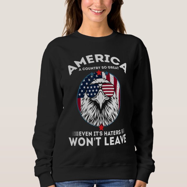 America A Country So Great Even It's Haters Won't  Sweatshirt (Vorderseite)