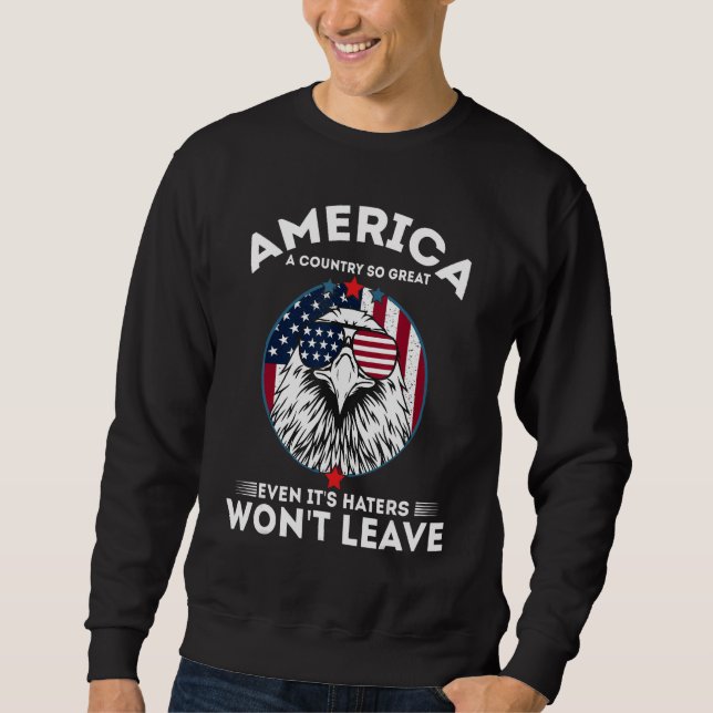 America A Country So Great Even It's Haters Won't  Sweatshirt (Vorderseite)