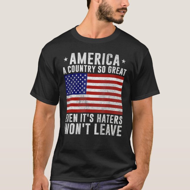 America a country so great even it's Haters won't  T-Shirt (Vorderseite)