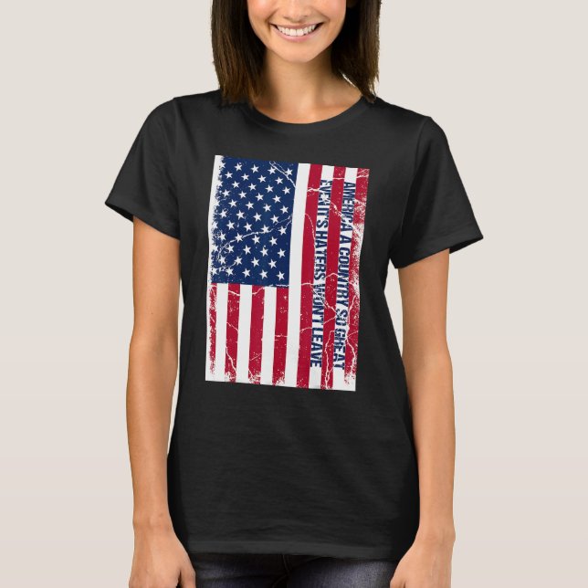 America a country so great even it's Haters won't  T-Shirt (Vorderseite)
