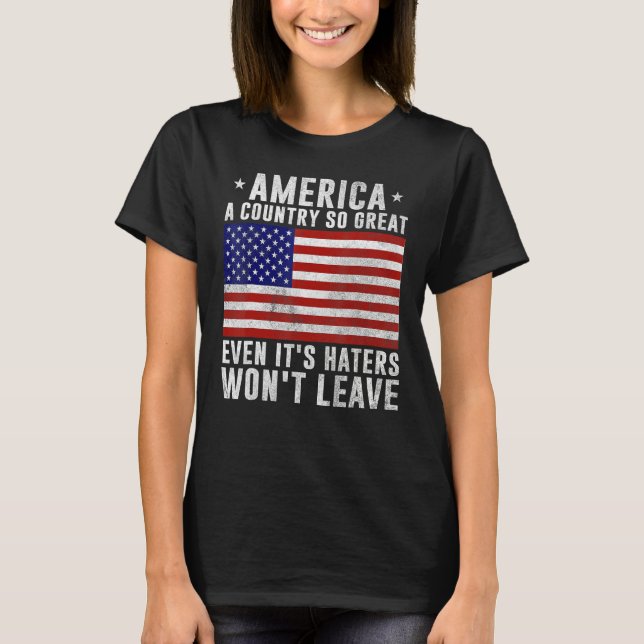 America a country so great even it's Haters won't  T-Shirt (Vorderseite)