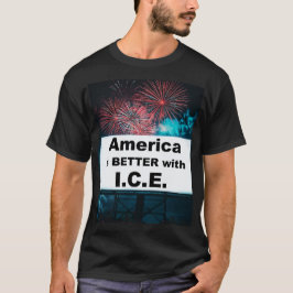 America is Better with I.C.E. T-Shirt