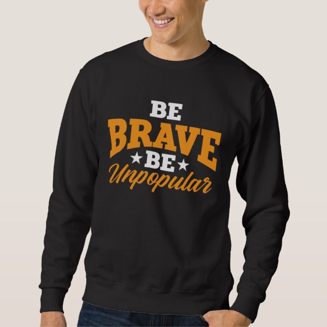 America Patriotic Be Brave Be Unpopular Sweatshirt (Vorderseite)