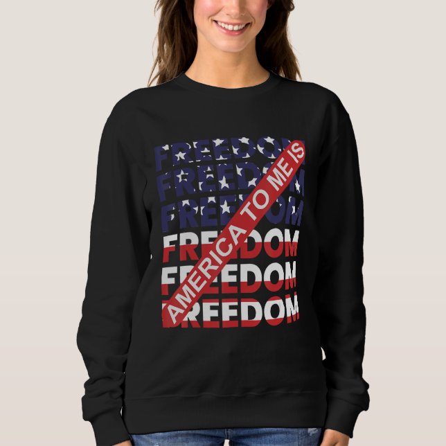 America To Me Is Freedom Awesome 4th Of July Sweatshirt (Vorderseite)