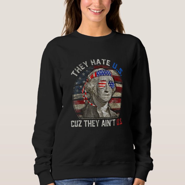 America USA Flag They Hate US Cuz They Aint US Sweatshirt (Vorderseite)