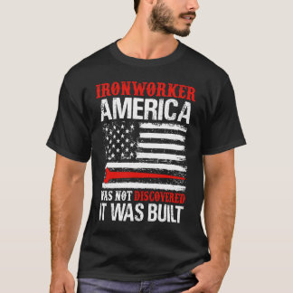 America Was Not Discovered It Was Built  Ironworke T-Shirt